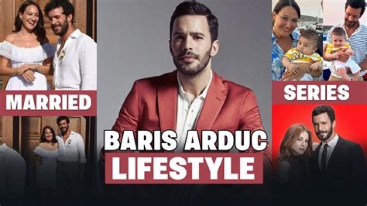 Barış Arduç Height, Weight, Family, Spouse, Education, Biography